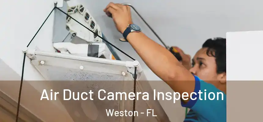 Air Duct Camera Inspection Weston - FL