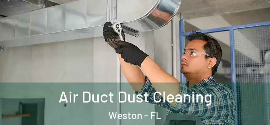 Air Duct Dust Cleaning Weston - FL