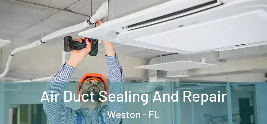 Air Duct Sealing And Repair Weston - FL