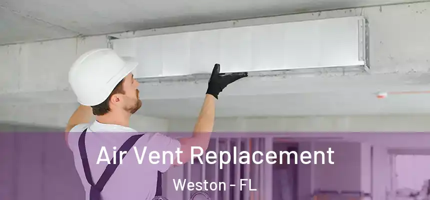 Air Vent Replacement Weston - FL