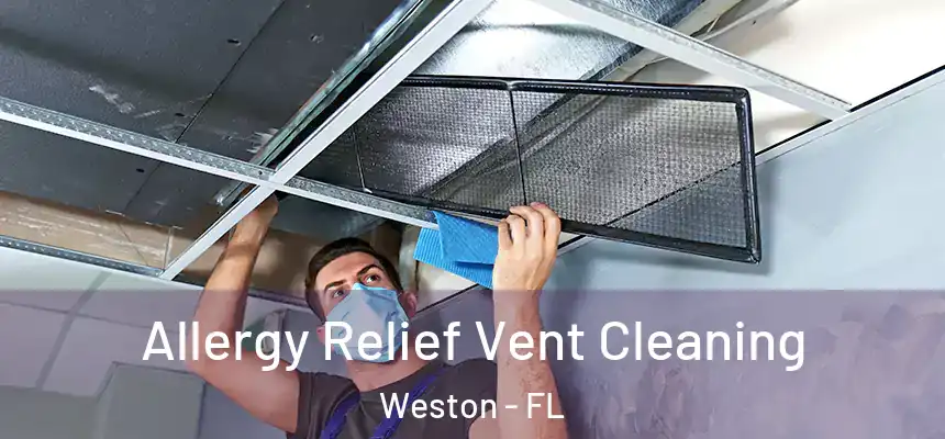Allergy Relief Vent Cleaning Weston - FL