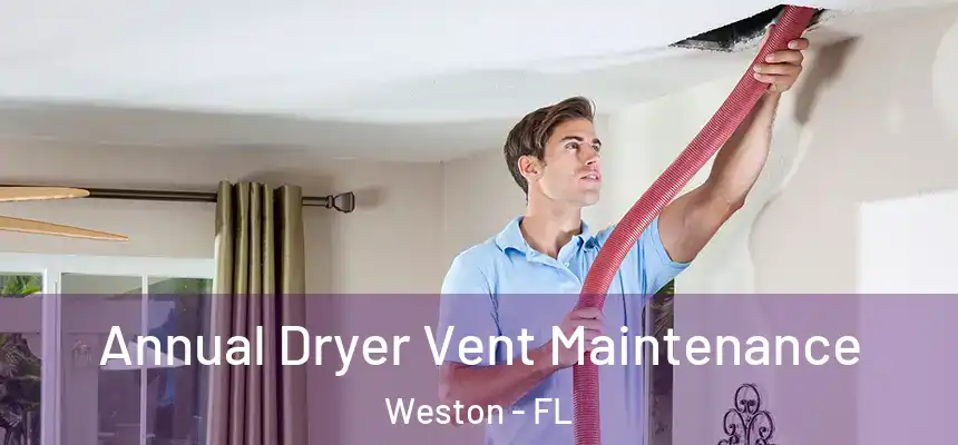  Annual Dryer Vent Maintenance Weston - FL