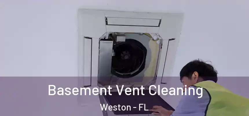 Basement Vent Cleaning Weston - FL