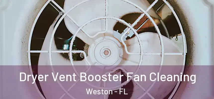 Dryer Vent Booster Fan Cleaning Weston - FL