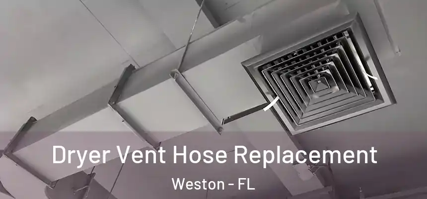 Dryer Vent Hose Replacement Weston - FL