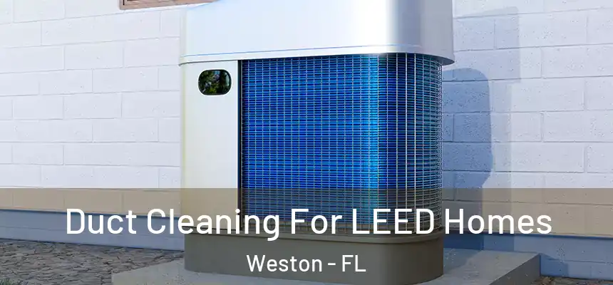 Duct Cleaning For LEED Homes Weston - FL