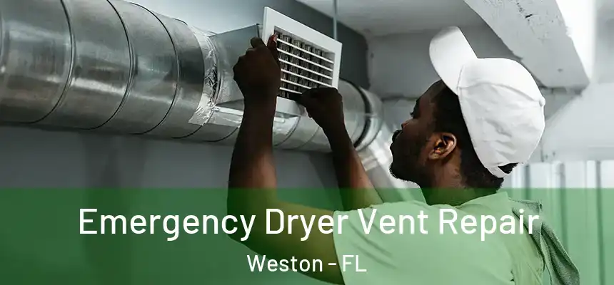 Emergency Dryer Vent Repair Weston - FL