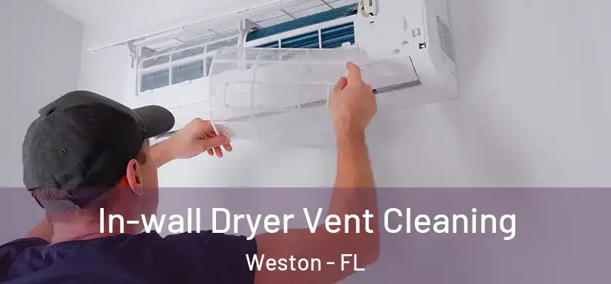 In-wall Dryer Vent Cleaning Weston - FL