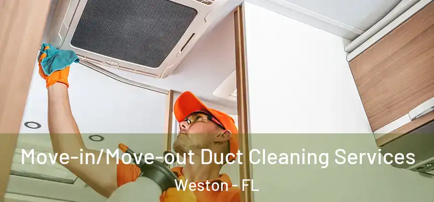 Move-in/Move-out Duct Cleaning Services Weston - FL