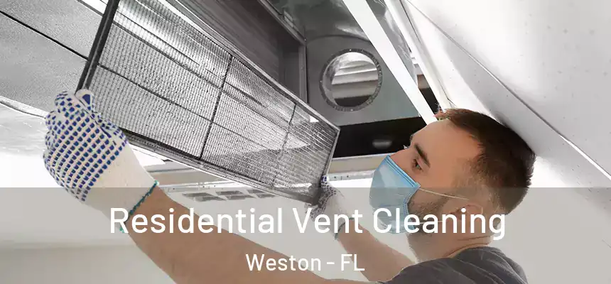 Residential Vent Cleaning Weston - FL