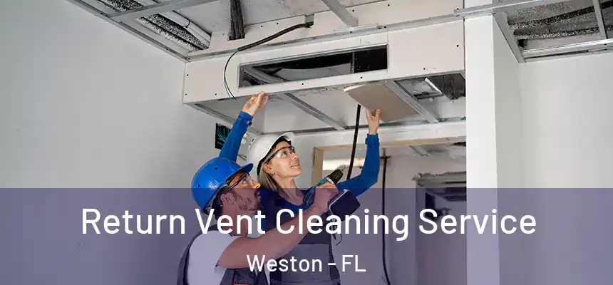 Return Vent Cleaning Service Weston - FL