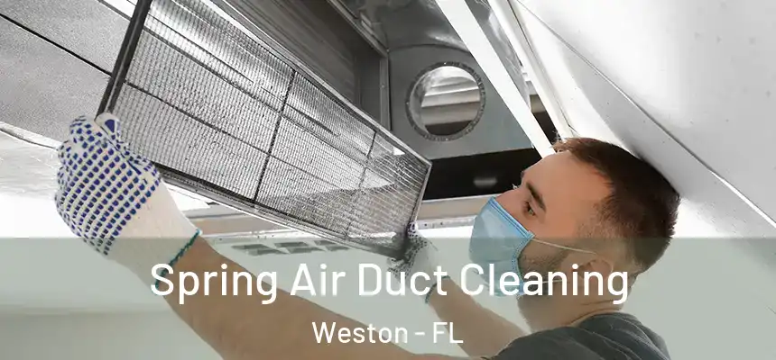 Spring Air Duct Cleaning Weston - FL