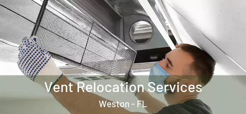 Vent Relocation Services Weston - FL
