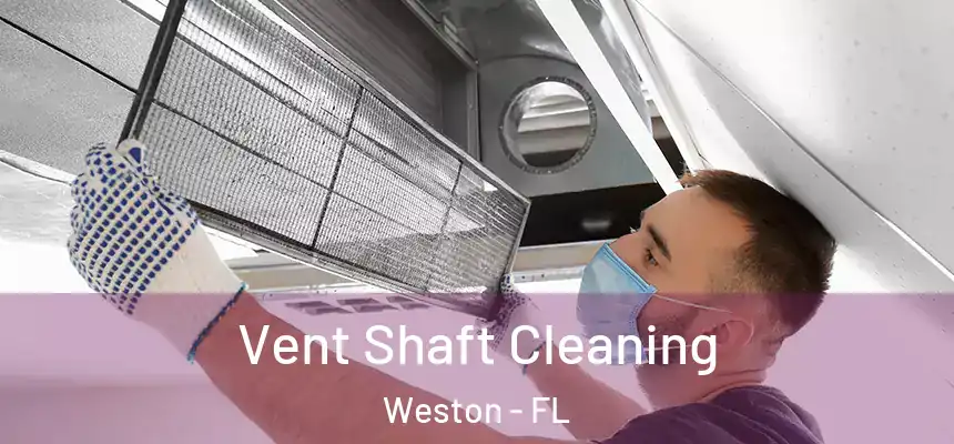 Vent Shaft Cleaning Weston - FL