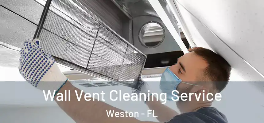Wall Vent Cleaning Service Weston - FL